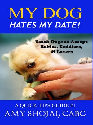 cover image of My Dog Hates My Date! Teach Dogs to Accept Babies, Toddlers & Lovers